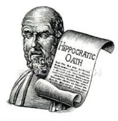 “First, Do No Harm”: The Hippocratic Oath.