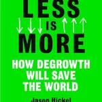 Less is More, by Jason Hickel