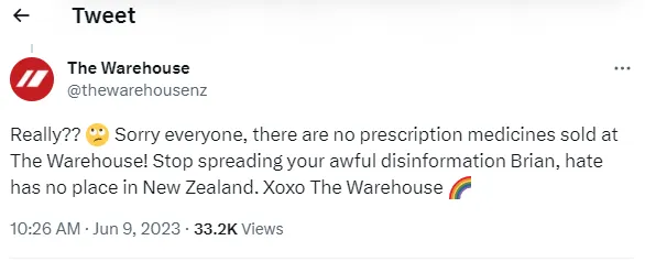 Really?? 🙄 Sorry everyone, there are no prescription medicines sold at The Warehouse! Stop spreading your awful disinformation Brian, hate has no place in New Zealand. Xoxo The Warehouse 🌈